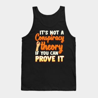 Not a Conspiracy Theory If You Can Prove It Tank Top